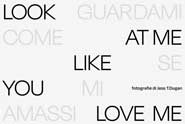 Fotoausstellung: LOOK AT ME LIKE YOU LOVE ME | GUARDAMI COME SE MI AMASSI, Mailand